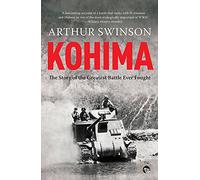 Kohima: The Story Of The Greatest Battle Ever Fought