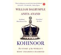 Kohinoor: The Story of the World's Most Infamous Diamond