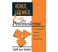 Kohut, Loewald and the Postmoderns: A Comparative Study of Self and Relationship (Psychoanalytic Inquiry Book Series)