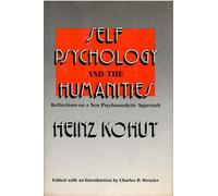 Kohut: ∗self Psychology∗ & The Humanities - Reflec T On A New Psychoanalytic Approach
