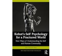 Kohut's Self Psychology for a Fractured World: New Ways of Understanding the Self and Human Community (New Directions in Self Psychology)