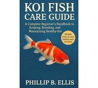 KOI FISH CARE GUIDE: A Complete Beginner’s Handbook to Keeping, Breeding, and Maintaining Healthy Koi