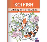 Koi Fish Coloring Book For Adults: An adult Beautiful koi Fish coloring book with 30 amazing koi Fish designs for stress relieving (koi Fish coloring book for Adults)