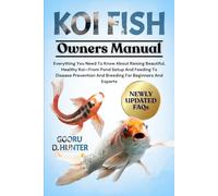 KOI FISH: Everything You Need To Know About Raising Beautiful, Healthy Koi-From Pond Setup And Feeding To Disease Prevention And Breeding For Beginners And Experts