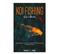 KOI FISHING Handbook: The complete and perfect Guide to koi Bearing and prefectural skills.