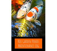 Koi Garden Ponds Maintenance Log: Customized Compact Koi Garden Pond Logging Book, Thoroughly Formatted, Great For Tracking & Scheduling Routine ... Fish Health & Much More (120 Pages)