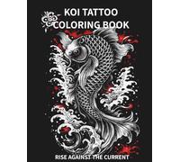 KOI TATTOO COLORING BOOK Rise Against the Current: 30 Bold Japanese Koi Designs for Relaxation, Strength, and Transformation (Blackwork Tattoo Style ... Line Art) (Japanese Tattoo Design Series)