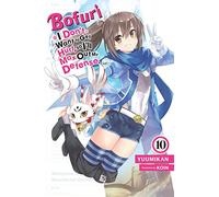 Bofuri: I Don't Want to Get Hurt, so I'll Max Out My Defense., Vol. 10 (light novel): (BOFURI DONT WANT TO GET HURT MAX OUT DEFENSE NOVEL SC)