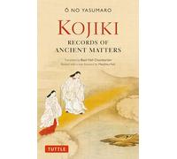 Kojiki: Fully Revised Edition: Records of Ancient Matters (Revised and with a New Foreword) (Tuttle Classics)