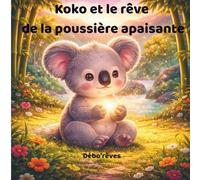 Koko: Et le rêve de la poussière magique (Débo’Rêves - Histoires douces pour grandir.)