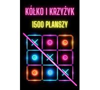 Kółko i krzyżyk 1500 plansz: Zeszyt z gra dla dzieci i dorosłych rozwijająca logiczne myślenie