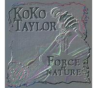 Koko Taylor - Force Of Nature