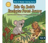 Koko the Koala’s Eucalpytus Forest Journey: Ages 3-12 | Koala Wonders & Australian Forest Wildlife Adventure (Story & Wonder Coloring Series)
