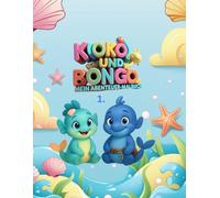 Koko und Bongo - Mein Abenteuer-Malbuch: „Eine bunte Welt voller Geschichten, Lieder und Malspaß - für Kinder von 4-12 Jahren und ihre Eltern“