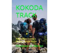 KOKODA TRACK: Papua New Guinea’s Historic Jungle Route