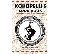 Kokopelli'S Kitchen Cookbook: Authentic Recipes of the Southwest