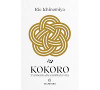 Kokoro. L’armonia che cambia la vita (Connessioni)