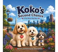 Koko's Second Chance: A True Dog Rescue Story