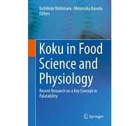Koku in Food Science and Physiology: Recent Research on a Key Concept in Palatability