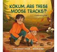 Kokum, Are These Moose Tracks?: Celebrating Fall (Joshua Learns From the Land)