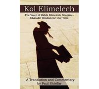 Kol Elimelech: The Voice of Rabbi Elimelech Shapira - Chasidic Wisdom for Our Time