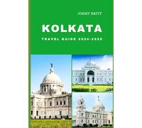 KOLKATA TRAVEL GUIDE 2024-2025: Your Passport to Exploring Kolkata’s Hidden Treasures and Scenic Wonders in 2024-2025 (JOURNEYS OF A LIFETIME)