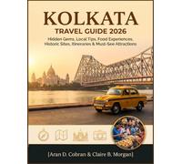 Kolkata Travel Guide 2026: Hidden Gems, Local Tips, Food Experiences, Historic Sites, Itineraries & Must-See Attractions (India Travel Companion Series.)