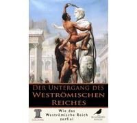 Kollaps: Der Untergang des Weströmischen Reiches: Der Fall Roms erklärt - Politik, Barbaren, Kaiser und die Transformation, die Europa prägte (Kollaps - Das Ende der Dinge)