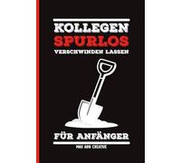 KOLLEGEN SPURLOS VERSCHWINDEN LASSEN FÜR ANFÄNGER: Modernes, Punktiertes Journal Notizbuch & Tagebuch | Das humorvolle Geschenk für Männer, Kollegen & ... für Büro und einen aufregenden neuen Job