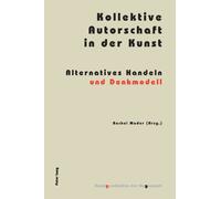 Kollektive Autorschaft in der Kunst : Alternatives Handeln und Denkmodell