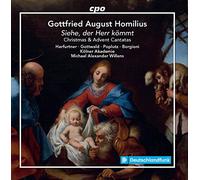 Kolner Akademie/Willens - Gottfried August Homilius: Siehe, der Herr kömmt - Christmas & Advent Cantatas