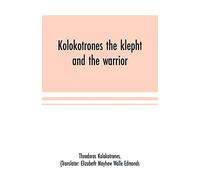 Kolokotrones the klepht and the warrior. Sixty years of peril and daring. An autobiography