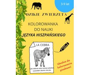 KOLOROWANKA DO NAUKI JĘZYKA HISZPAŃSKIEGO Dzikie Zwierzęta: Spanish Coloring Book for Kids I Learning Spanish I Activity Book For Boys & Girls