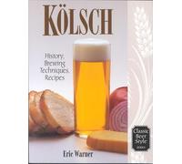 Kolsch: History, Brewing, Techniques, Recipes (Classic Beer Style): v. 13