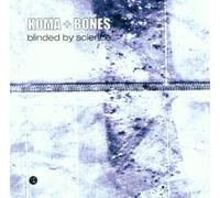 Koma & Bones - Blinded By Science