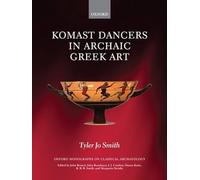 Komast Dancers in Archaic Greek Art (Oxford Monographs on Classical Archaeology)