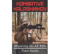 Kombative Kalashnikov: Mastering the AK Rifle