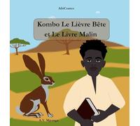 Kombo Le Lièvre Bête et Le Livre Malin: Conte Africain - Sagesse, ruse et aventures dans la savane africaine - AfriContes - Album jeunesse cartonné