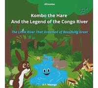 Kombo the Hare and the Legend of the Congo River: The Little River That Dreamed of Becoming Great: An African Adventure about Friendship, ... Activities for Kids Ages 4-9) - Africontes