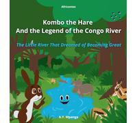 Kombo the Hare and the Legend of the Congo River: The Little River That Dreamed of Becoming Great: An African Adventure about Friendship, ... Activities for Kids Ages 4-9) - Africontes