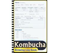 Kombucha Brewing Log Book: Home Brew Kombucha Log | Track Batch & Continuous Brews, Flavors, Fermentation, and Tasting Notes
