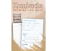 Kombucha Brewing Log Book: Kombucha Recipe & Brewing Record Book | Fermentation Tracker with SCOBY, Observations & Rating Sections