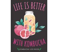 Kombucha Log Book: Kombucha Home Brewing Journal for Artisanal Brewer | Keep Track And Review All Details About Your Kombucha Recipes | Record Batch ... Taste, Color and More On 100 Detailed Sheets