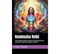 Kombucha Reiki: The Complete Master's Guide To Awakening Energy Healing Through Fermentation and Flow