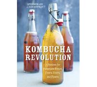 Kombucha Revolution: 75 Recipes for Homemade Brews, Fixers, Elixirs, and Mixers