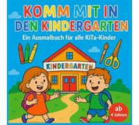Komm mit in den Kindergarten - Ausmalbuch für alle KiTa-Kinder ab 4 Jahren, mit 50 liebevoll gestalteten Ausmalbildern