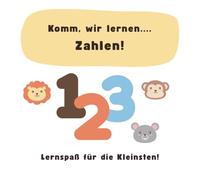 Komm wir lernen...Zahlen!: Lernspaß für die Kleinsten!