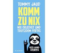 Komm zu nix - Nix erledigt und trotzdem fertig: Gute-Laune-Storys