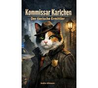 Kommissar Karlchen - der tierische Ermittler: Ein Kater löst spannende Kriminalfälle in der Nachbarschaft | Cosy Crime | Kurzgeschichten