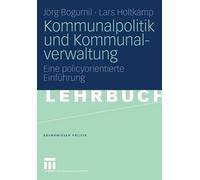Kommunalpolitik und Kommunalverwaltung: Eine policyorientierte Einf?hrung by Lar
